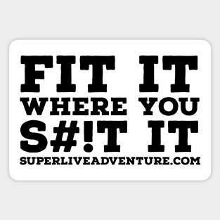 FIT IT WHERE YOU S#!T IT Magnet